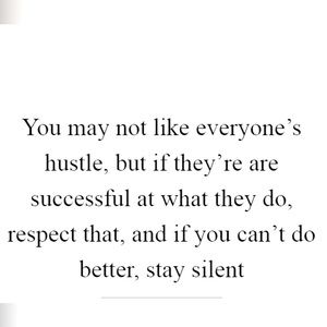 RESPECT EVERYONES HUSTLE. WE’RE ALL JUST TRYING TO MAKE MONEY 💴 DRAMA FREE ZONE